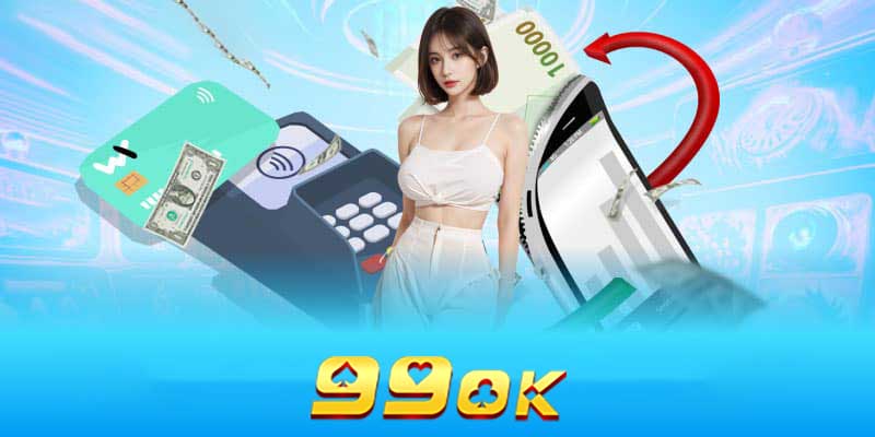 Các phương thức nạp tiền 99ok phổ biến